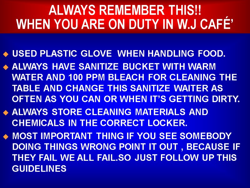 ALWAYS REMEMBER THIS!! WHEN YOU ARE ON DUTY IN W.J CAFÉ’  USED PLASTIC
